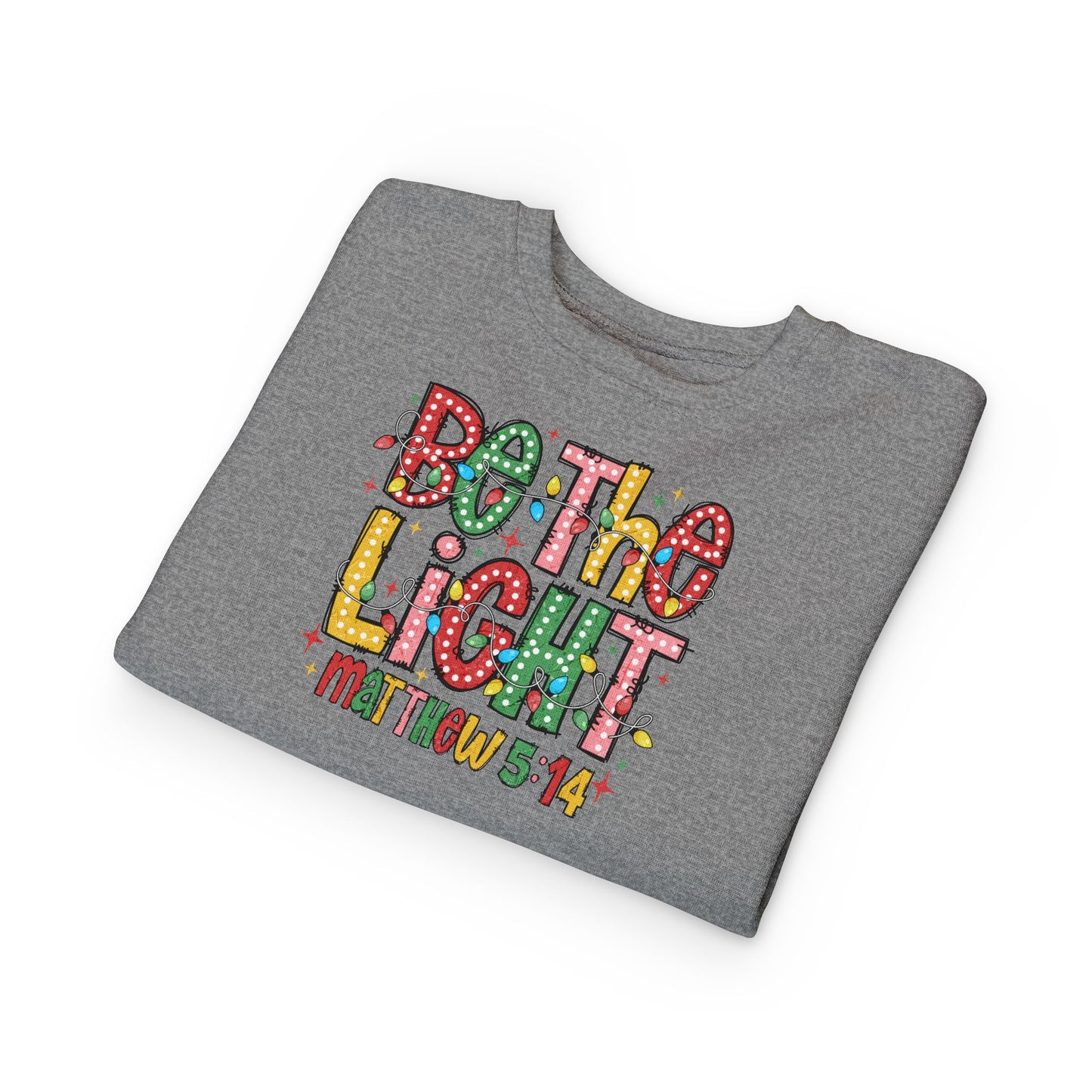 Toddler Sweatshirt- Be the Light