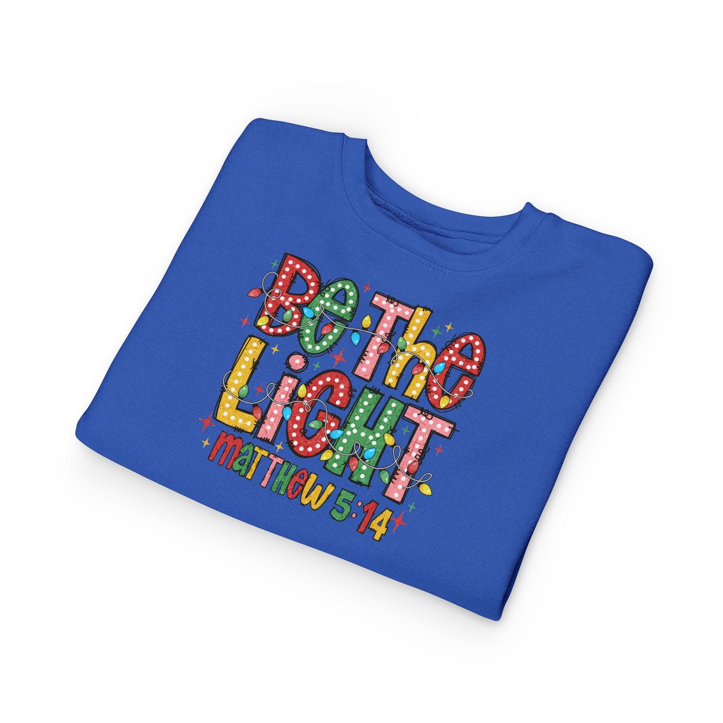 Toddler Sweatshirt- Be the Light